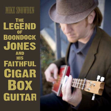 Mike Snowden The Legend of Boondock Jones & his Faithful Cigar Box Guitar